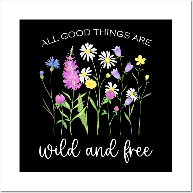 Blooming Wildflowers - All Good Things Are Wild And Free Wall Art by Whimsical Frank